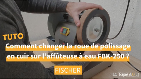 Tuto - Comment changer la roue de polissage sur l'aff&ucirc;teuse &agrave; eau Fischer FBK-250 ?